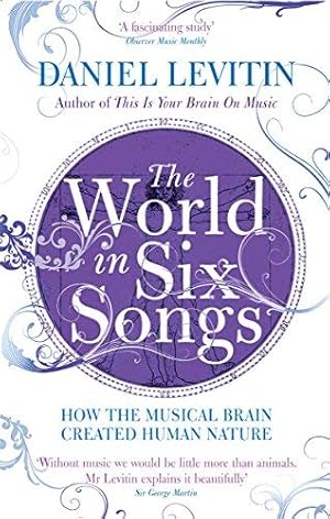 Imagen del vendedor de [ The World in Six Songs How the Musical Brain Created Human Nature ] [ THE WORLD IN SIX SONGS HOW THE MUSICAL BRAIN CREATED HUMAN NATURE ] BY Levitin, Daniel J. ( AUTHOR ) Mar-25-2010 Paperback a la venta por WeBuyBooks