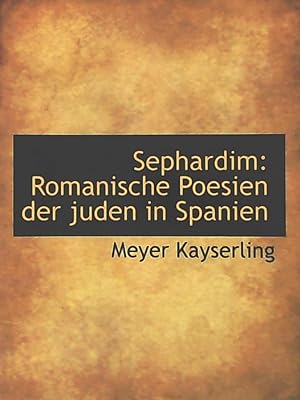 Bild des Verkufers fr Sephardim: Romanische Poesien der Juden in Spanien. Reprint zum Verkauf von Leserstrahl  (Preise inkl. MwSt.)