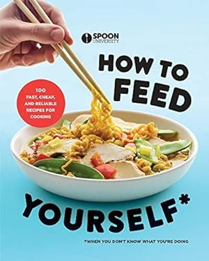 Seller image for How to Feed Yourself: 100 Fast, Cheap, and Reliable Recipes for Cooking When You Don't Know What You're Doing for sale by WeBuyBooks