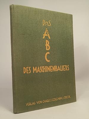 Imagen del vendedor de Das ABC des Maschinenbauers Colemans Fachbibliothek fr das Schlossergewerbe Band VII a la venta por ANTIQUARIAT Franke BRUDDENBOOKS