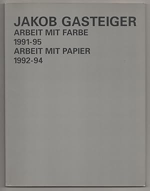 Bild des Verkufers fr Jakob Gasteiger: Arbeit Mit Farbe 1991 - 95 Arbeit Mit Papier 1992 - 94 zum Verkauf von Jeff Hirsch Books, ABAA