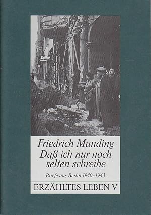 Bild des Verkufers fr Dass ich nur noch selten schreibe : Briefe aus Berlin 1940 - 1943 / Friedrich Munding. Hrsg. von Werner Trapp zum Verkauf von Bcher bei den 7 Bergen