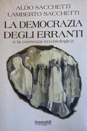Image du vendeur pour La democrazia degli erranti e la coerenza eco-biologica. mis en vente par FIRENZELIBRI SRL