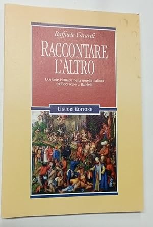 Raccontare l'Altro. L'Oriente Islamico nella Novella Italiana da Boccaccio a Bandello.