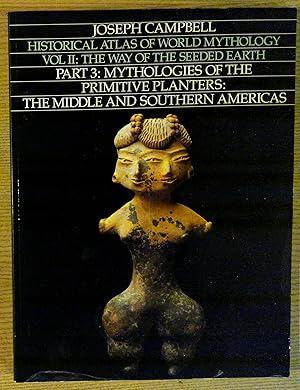 Historical Atlas of World Mythology, Vol. II: The Way of the Seeded Earth, Part 3: Mythologies of...