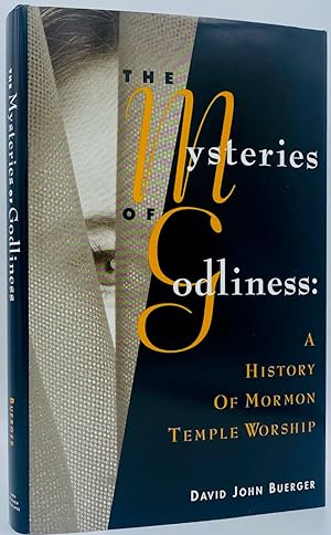 The Mysteries of Godliness: A History of Mormon Temple Worship