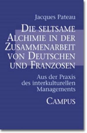 Seller image for Die seltsame Alchimie in der Zusammenarbeit von Deutschen und Franzosen : Aus der Praxis des interkulturellen Managements for sale by AHA-BUCH GmbH