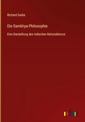 Seller image for Die Samkhya-Philosophie : Eine Darstellung des indischen Rationalismus for sale by AHA-BUCH GmbH