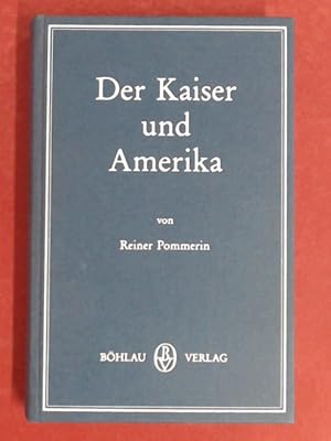 Der Kaiser und Amerika. Die USA in der Politik der Reichsleitung 1890 - 1917.