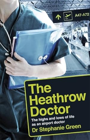 Seller image for Heathrow Doctor : The Highs and Lows of Life As an Airport Doctor for sale by GreatBookPrices