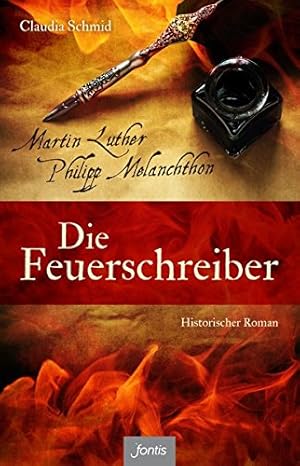 Imagen del vendedor de Die Feuerschreiber : Martin Luther und Philipp Melanchthon : historischer Roman. a la venta por Preiswerterlesen1 Buchhaus Hesse