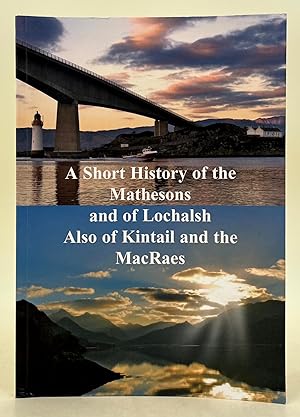 Seller image for A Short History of the Mathesons and of Lochalsh; also of Kintail and the Macraes for sale by Leakey's Bookshop Ltd.