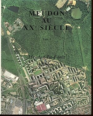 Meudon au XXe siècle : Meudon-la-Forêt, Villebon, tome 1
