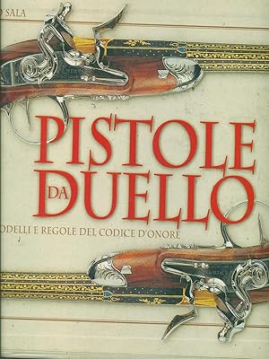Immagine del venditore per Pistole da duello. Storie, modelli e regole del codice d'onore venduto da Librodifaccia