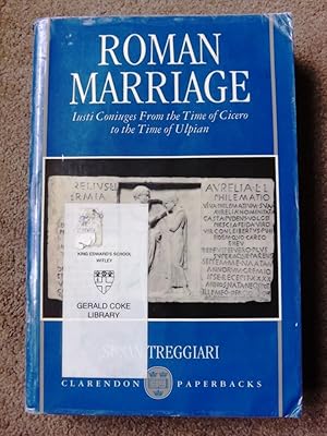 Roman Marriage: Iusti Coniuges from the Time of Cicero to the Time of Ulpian