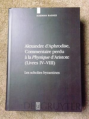 Seller image for Alexandre D'Aphrodise, Commentaire Perdu a la "Physique" D'Aristote (Livres IV-VIII): Les Scholies Byzantines. Edition, Traduction Et Commentaire for sale by Lacey Books Ltd