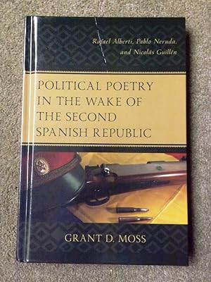 Political Poetry in the Wake of the Second Spanish Republic: Rafael Alberti, Pablo Neruda, and Ni...