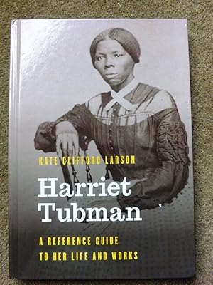 Harriet Tubman: A Reference Guide to Her Life and Works