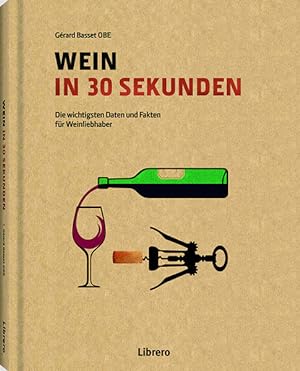 Bild des Verkufers fr Wein in 30 Sekunden: Die wichtigsten Daten und Fakten fr Weinliebhaber zum Verkauf von Gerald Wollermann