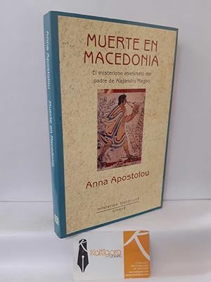Imagen del vendedor de MUERTE EN MACEDONIA. EL MISTERIOSO ASESINATO DEL PADRE DE ALEJANDRO MAGNO a la venta por Librera Kattigara