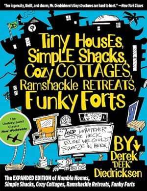 Seller image for Tiny Houses, Simple Shacks, Cozy Cottages, Ramshackle Retreats, Funky Forts : And Whatever the Heck Else We Could Squeeze in Here for sale by GreatBookPrices