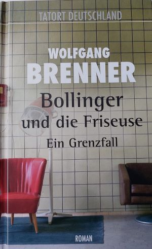 Imagen del vendedor de Bollinger und die Friseuse: Ein Grenzfall. Ein Kriminalroman aus dem Saarland. (Tatort Deutschland). a la venta por Gabis Bcherlager