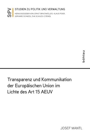 Transparenz und Kommunikation der Europäischen Union im Lichte des Art 15 AEUV. Studien zu Politi...