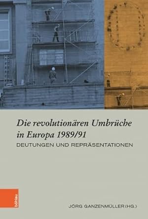 Die revolutionären Umbrüche in Europa 1989/91. Deutungen und Repräsentationen, Europäische Diktat...