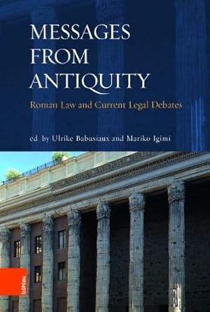 Seller image for Messages from Antiquity - Roman law and current legal debates. for sale by Antiquariat Buchseite