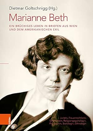 Marianne Beth - ein brüchiges Leben in Briefen aus Wien und dem amerikanischen Exil : Juristin, F...
