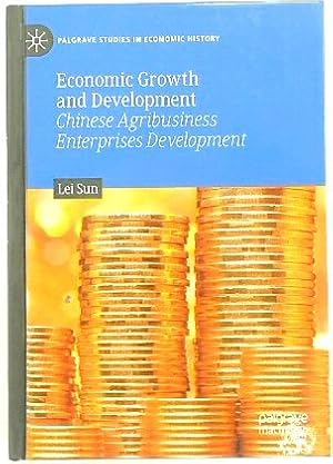 Economic Growth and Development: Chinese Agribusiness Enterprises Development (Palgrave Studies i...