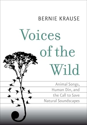 Imagen del vendedor de Voices of the Wild : Animal Songs, Human Din, and the Call to Save Natural Soundscapes a la venta por GreatBookPricesUK