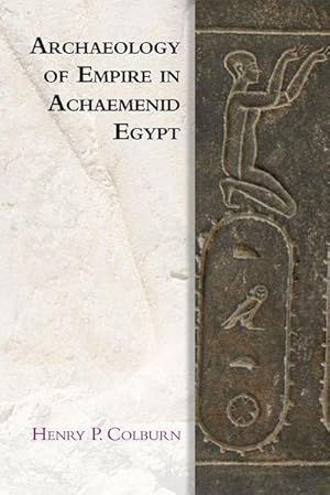 Bild des Verkufers fr Archaeology of Empire in Achaemenid Egypt zum Verkauf von AHA-BUCH GmbH