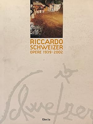 RICCARDO SCHWEIZER. OPERE 1939 - 2002