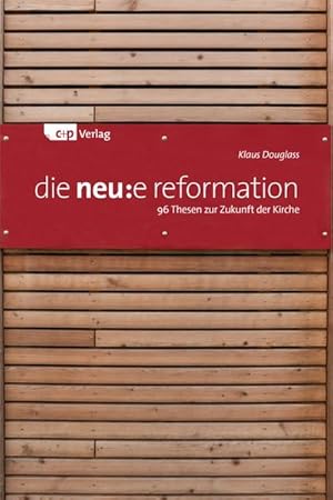 Seller image for die neu:e reformation : 96 Thesen zur Zukunft der Kirche for sale by Smartbuy