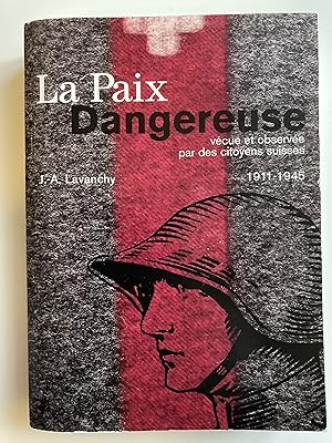 La paix dangereuse , vécue et observée par des citoyens suisses 1911-1945.