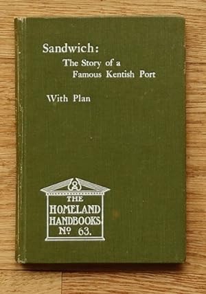 Imagen del vendedor de SANDWICH: THE STORY OF A FAMOUS KENTISH PORT. A Historical Guide to the Chief Points of Interest. The Homeland Handbooks No.63 a la venta por Books at yeomanthefirst