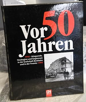 Vor 50 Jahren 1945 -Kriegsende, Neubeginn und Gegenwart in der Grafschaft Bentheim und in der Twe...