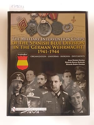 Seller image for The Military Intervention Corps Of The Spanish Blue Division In The German Wehrmacht 1941-1944 : for sale by Versand-Antiquariat Konrad von Agris e.K.
