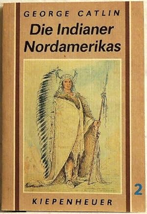 Die Indianer Nordamerikas; Band 2; und die während eines achtjährigen Aufenthalts unter den wilde...