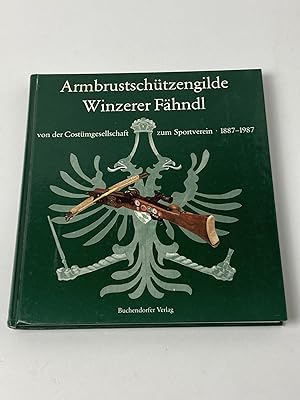 Armbrustschützengilde Winzerer Fähndl - Von der Costümgesellschaft zum Sportverein 1887 -1987