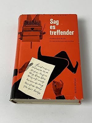 Sag es treffender - Ein Wörterbuch für alle, die täglich diktieren und schreiben