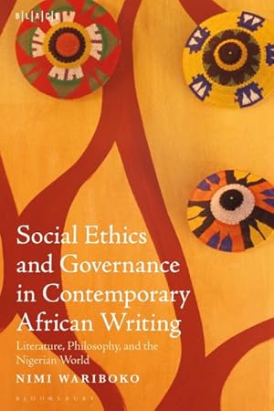 Image du vendeur pour Social Ethics and Governance in Contemporary African Writing : Literature, Philosophy, and the Nigerian World mis en vente par GreatBookPrices