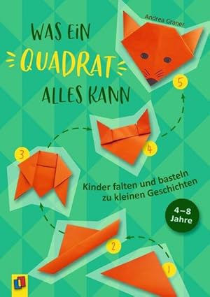 Bild des Verkufers fr Was ein Quadrat alles kann : Kinder falten und basteln zu kleinen Geschichten. 4-8 Jahre zum Verkauf von Smartbuy