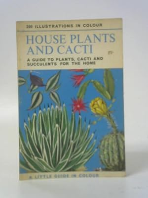 Bild des Verkufers fr House Plants and Cacti: a Guide to Plants, Cacti and Succulents for the Home zum Verkauf von World of Rare Books