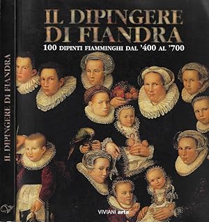 Bild des Verkufers fr Il dipingere di Fiandra 100 dipinti fiamminghi dal '400 al '700 zum Verkauf von Biblioteca di Babele