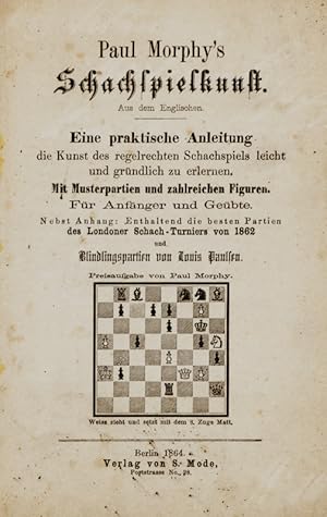 Bild des Verkufers fr Schachspielkunst. Aus dem Englischen [fingiert]. Eine praktische Anleitung die Kunst des regelrechten Schachspiels leicht und grndlich zu erlernen. Mit Musterpartien und zahlreichen Figuren. . Nebst Anhang: Enthaltend die besten Partien des Londoner Schach-Turniers von 1862 und Blindlingspartien von Louis Paulsen. zum Verkauf von Georg Fritsch Antiquariat