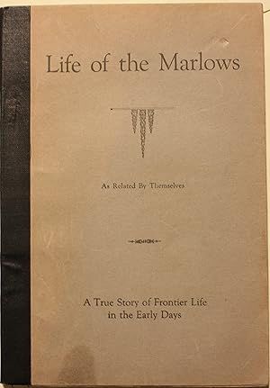 Image du vendeur pour The Life of the Marlows A True Story of Frontier Life of Early Days Revised by William Rathmell. mis en vente par Old West Books  (ABAA)