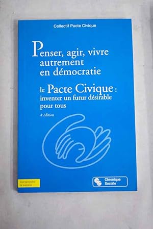 Imagen del vendedor de Penser, agir, vivre autrement en dmocratie le pacte civique, inventer un futur dsirable pour tous a la venta por Alcan Libros