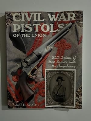 Bild des Verkufers fr Civil War Pistols of the Union, with Details of Their Service with the Confederacy: A Survey of the Handguns of the American Civil War zum Verkauf von Liberty Book Store ABAA FABA IOBA